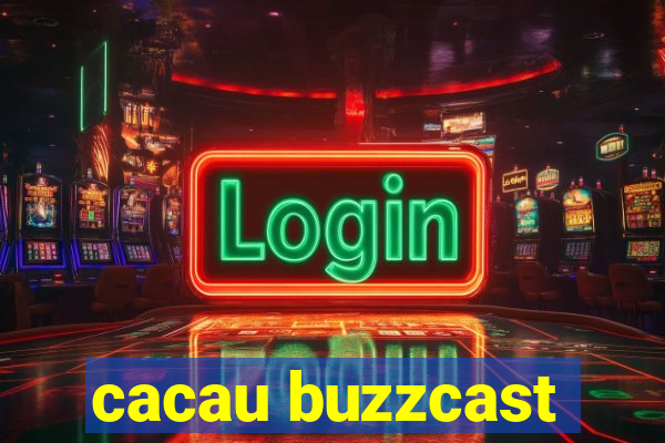 cacau buzzcast